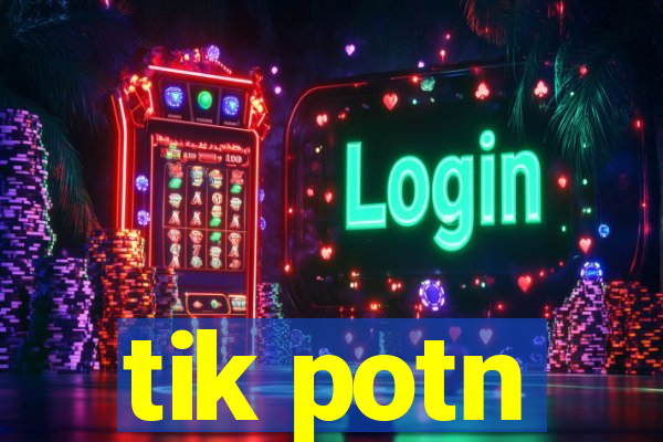 tik potn